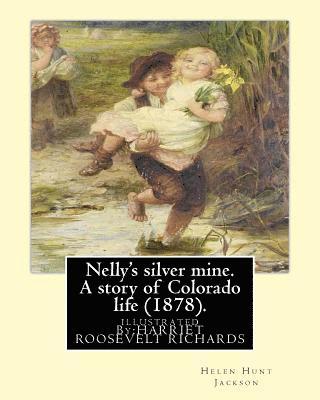 Harriet Roosevelt Richards, H. H. (Helen Hunt Jackson) - Nelly's silver mine. A story of Colorado life (1878).BY; H.H (Helen Hunt Jackson): illustrated By: HARRIET ROOSEVELT RICHARDS (c. 1850-1932), Häftad