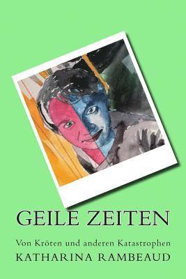 Katharina Rambeaud - Geile Zeiten: Von Kröten und anderen Katastrophen, Häftad. Tillgänglighet: Lägg i varukorg