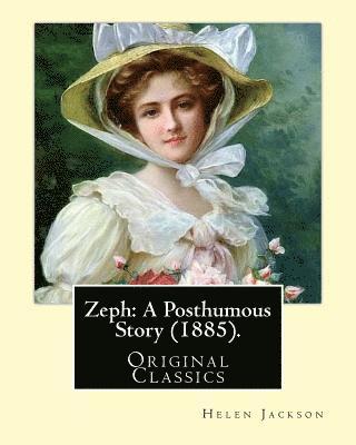 Helen Jackson - Zeph: A Posthumous Story (1885). By: Helen Jackson (Original Classics): Helen Maria Hunt Jackson, born Helen Fiske (October 15, 1830 - August 12, 1885, Häftad. Tillgänglighet: Lägg i varukorg