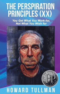Howard Tullman - The Perspiration Principles (Volume XX): You Get What You Work For, Not What You Wish For, Häftad. Tillgänglighet: Lägg i varukorg
