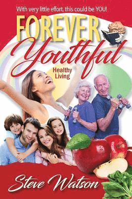 Steve Watson - Forever Youthful: Healthy Living, Häftad