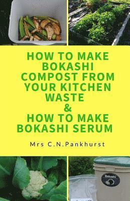 How to Make Bokashi Compost from Your Kitchen Waste & How to Make Bokashi Serum av C N Pankhurst