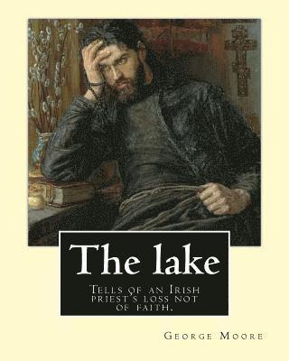 William Heinemann, George Moore - The lake. By: George Moore and William Heinemann: Tells of an Irish priest's loss not of faith, but of commitment to the principles, Häftad. Tillgänglighet: Lägg i varukorg