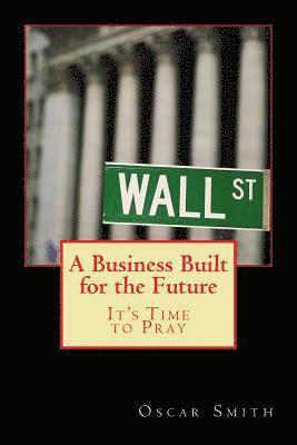 Oscar Smith - A Business Built for the Future: It's Time to Pray, Häftad. Tillgänglighet: Lägg i varukorg