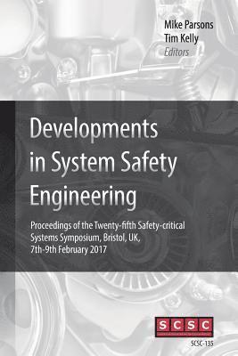 Mike Parsons, Tim Kelly - Developments in System Safety Engineering: Proceedings of the Twenty-fifth Safety-critical Systems Symposium, Bristol, UK, 7th-9th February 2017, Häftad. Tillgänglighet: Lägg i varukorg