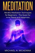 Meditation: Mindful Meditation Techniques for Beginners: The Quest for Inner Peace and Happiness