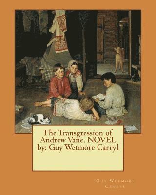 Guy Wetmore Carryl - The Transgression of Andrew Vane. NOVEL by: Guy Wetmore Carryl, Häftad. Tillgänglighet: Lägg i varukorg