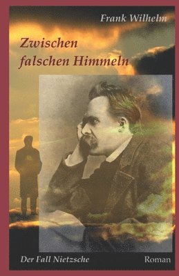 Frank Wilhelm - Zwischen falschen Himmeln: Der Fall Nietzsche, Häftad. Tillgänglighet: Lägg i varukorg