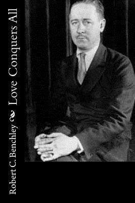 Robert C. Benchley - Love Conquers All, Häftad