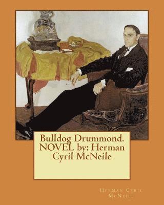 Herman Cyril McNeile - Bulldog Drummond. NOVEL by: Herman Cyril McNeile, Häftad. Tillgänglighet: Lägg i varukorg