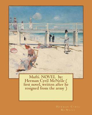 Herman Cyril McNeile - Mufti. NOVEL by: Herman Cyril McNeile ( first novel, written after he resigned from the army ), Häftad. Tillgänglighet: Lägg i varukorg