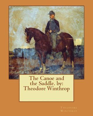 Theodore Winthrop - The Canoe and the Saddle. by: Theodore Winthrop, Häftad. Tillgänglighet: Lägg i varukorg