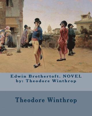Theodore Winthrop - Edwin Brothertoft. NOVEL by: Theodore Winthrop, Häftad. Tillgänglighet: Lägg i varukorg