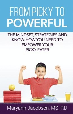 Maryann Jacobsen - From Picky to Powerful: The Mindset, Strategies and Know-How You Need to Empower Your Picky Eater, Häftad. Tillgänglighet: Lägg i varukorg