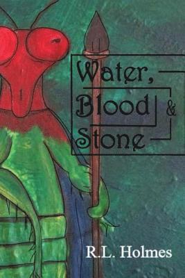 R. L. Holmes - Water, Blood & Stone, Häftad