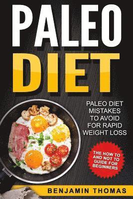 Writers International Publishing, Benjamin Thomas - Paleo Diet: Paleo Diet Mistakes To Avoid For Rapid Weight Loss - The How To and Not To Guide For Beginners, Häftad