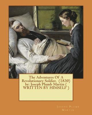 Joseph Plumb Martin - The Adventures Of A Revolutionary Soldier. (1830) by: Joseph Plumb Martin ( WRITTEN BY HIMSELF ), Häftad