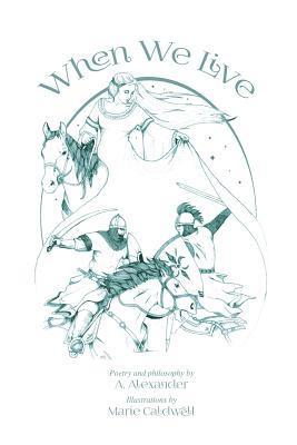 A. Alexander - When We Live: A Collection of Philosophy and Poetry, Häftad. Tillgänglighet: Lägg i varukorg