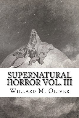 Willard M. Oliver - Supernatural Horror Vol. III, Häftad. Tillgänglighet: Lägg i varukorg