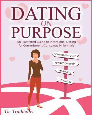 Tia Truthteller - Dating on Purpose: An Illustrated Guide to Intentional Dating for Commitment-Conscious Millennials, Häftad. Tillgänglighet: Lägg i varukorg