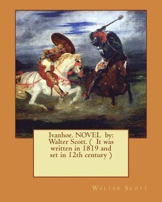 Walter Scott - Ivanhoe. NOVEL by: Walter Scott. ( It was written in 1819 and set in 12th century ), Häftad