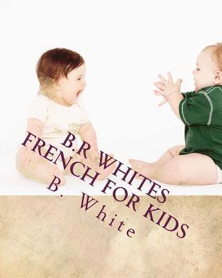 B. R. White - B.R Whites French for Kids, Häftad