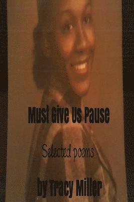Tracy Miller - Must Give Us Pause: Selected poems by Tracy Miller, Häftad. Tillgänglighet: Lägg i varukorg