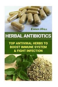 Herbal Antibiotics: Top Antiviral Herbs To Boost Immune System & Fight Infection