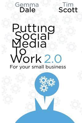 Tim Scott, Gemma Dale - Putting Social Media To Work For Your Small Business, Häftad