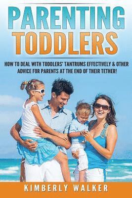 Kimberly Walker - Parenting Toddlers: How to Deal with Toddlers' Tantrums Effectively & Other Advice for Parents at the End of their Tether!, Häftad. Tillgänglighet: Lägg i varukorg