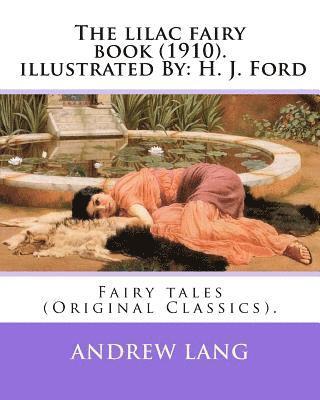 H. J. Ford, Andrew Lang - The lilac fairy book (1910). By: Andrew Lang, illustrated By: H. J. Ford: Fairy tales (Original Classics). Henry Justice Ford (1860-1941) was a prolif, Häftad. Tillgänglighet: Lägg i varukorg