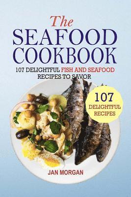 Jan Morgan - The Seafood Cookbook: 107 Delightful Fish And Seafood Recipes To Savor, Häftad. Tillgänglighet: Lägg i varukorg