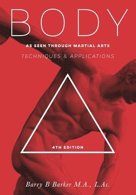 Barry Barker - Body: Technique & Applications as Seen Through Martial Arts, Häftad. Tillgänglighet: Lägg i varukorg