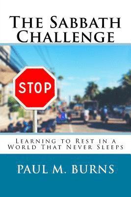 Paul M. Burns - The Sabbath Challenge: Learning to Rest in a World That Never Sleeps, Häftad. Tillgänglighet: Lägg i varukorg