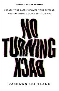 No Turning Back: Escape Your Past, Empower Your Present, and Experience God's Best for You