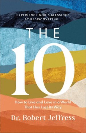 Dr. Robert Jeffress - 10 – How to Live and Love in a World That Has Lost Its Way, Inbunden