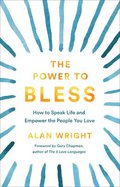 The Power to Bless  How to Speak Life and Empower the People You Love