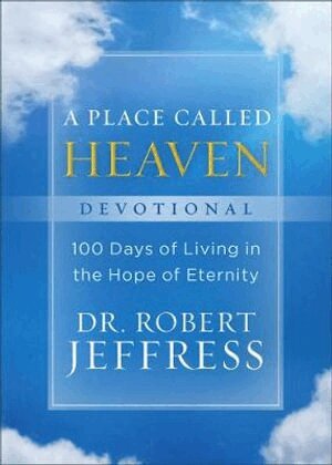 Dr. Robert Jeffress - Place Called Heaven Devotional – 100 Days of Living in the Hope of Eternity, Inbunden