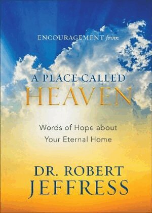 Dr. Robert Jeffress - Encouragement from A Place Called Heaven – Words of Hope about Your Eternal Home, Inbunden
