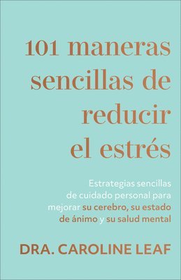 Dra Caroline Leaf - 101 maneras sencillas de reducir el estrés, Häftad