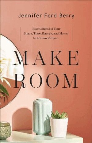 Jennifer Ford Berry - Make Room – Take Control of Your Space, Time, Energy, and Money to Live on Purpose, Häftad. Tillgänglighet: Lägg i varukorg