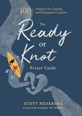 The Ready or Knot Prayer Guide  100 Prayers for Dating and Engaged Couples