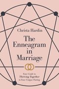 Enneagram in Marriage - Your Guide to Thriving Together in Your Unique Pairing
