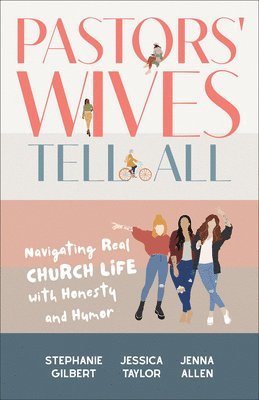 Stephanie Gilbert, Jessica Taylor - Pastors' Wives Tell All: Navigating Real Church Life with Honesty and Humor, Inbunden. Tillgänglighet: Lägg i varukorg