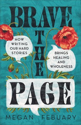 Megan Febuary - Brave the Page: How Writing Our Hard Stories Brings Healing and Wholeness, Inbunden. Tillgänglighet: Lägg i varukorg