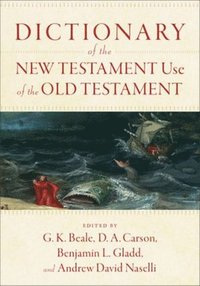 Dictionary of the New Testament Use of the Old Testament