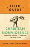 Field Guide to Christian Nonviolence - Key Thinkers, Activists, and Movements for the Gospel of Peace