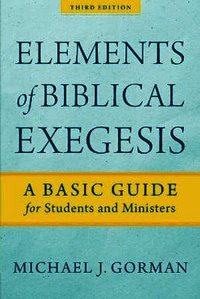 Elements of Biblical Exegesis - A Basic Guide for Students and Ministers