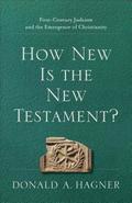 How New Is the New Testament? - First-Century Judaism and the Emergence of Christianity