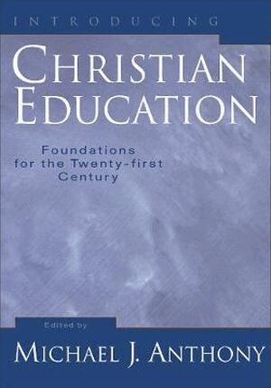 Michael J. Anthony - Introducing Christian Education – Foundations for the Twenty–first Century, Häftad. Tillgänglighet: Tillfälligt slut